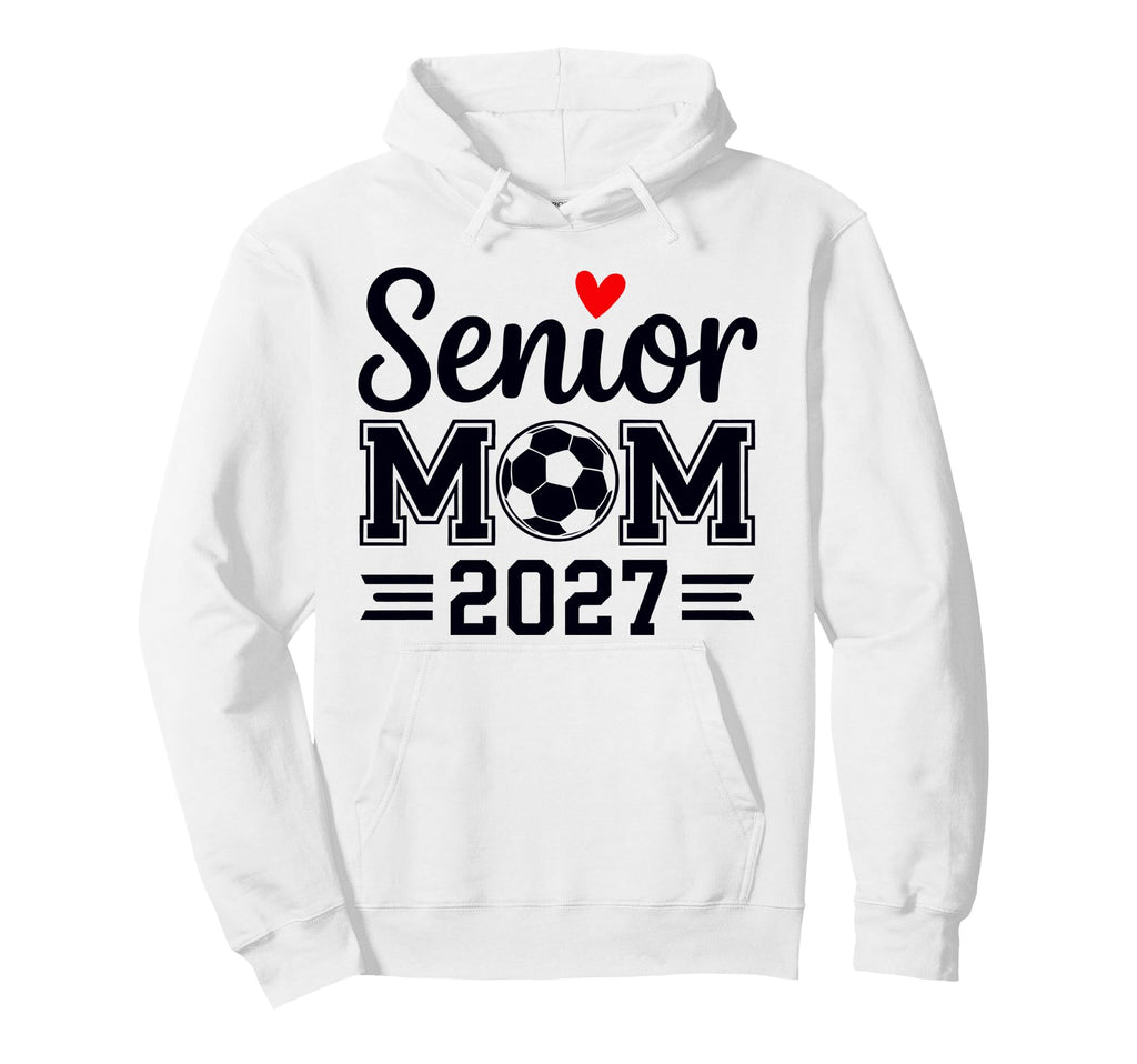 Senior Mom Soccer Class 2027 Womens Hoodie - Unique Graphic Unisex - T-Shirt, Sweatshirt, Hoodie