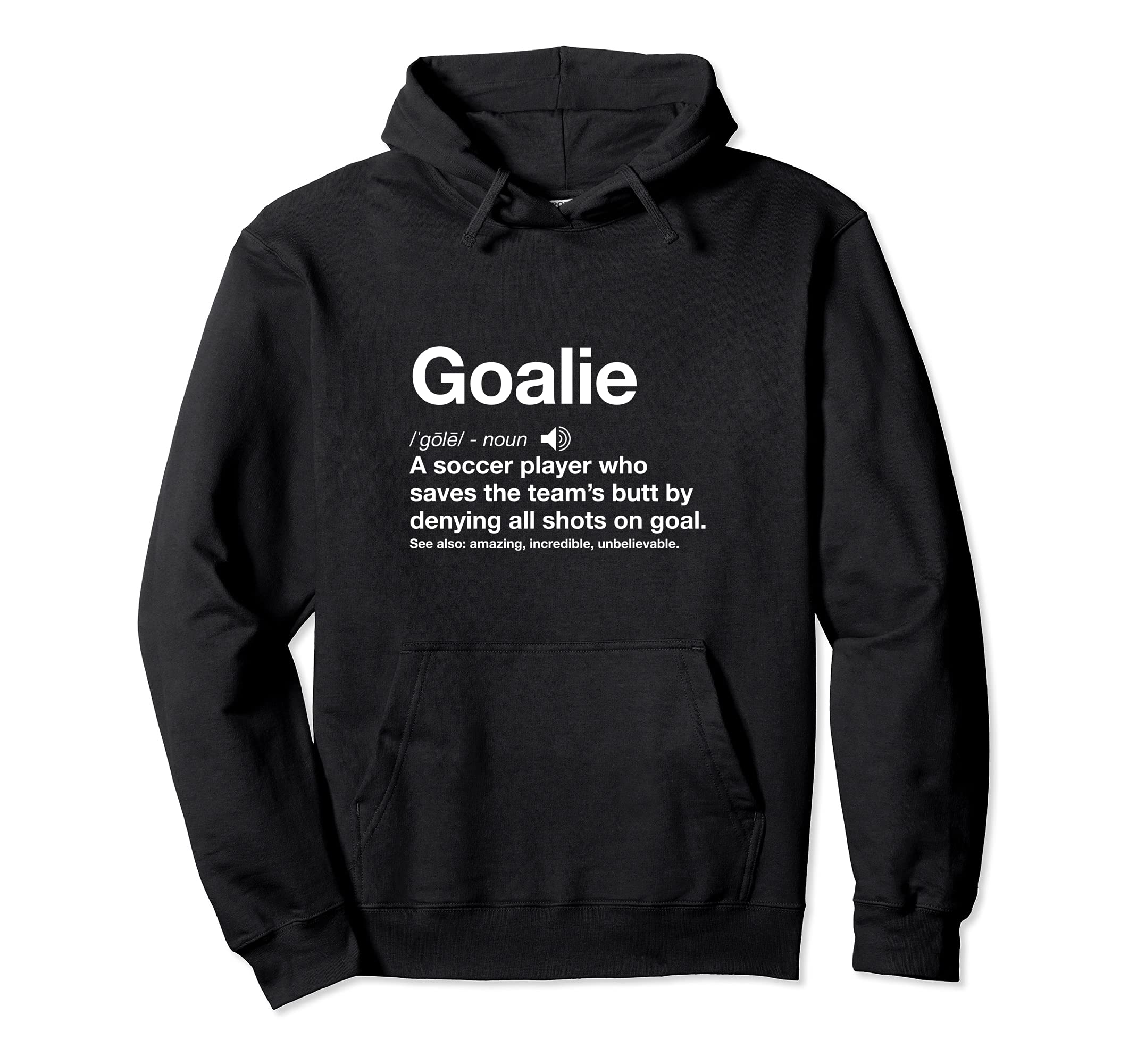 Soccer Goalie Definition Funny Goal Hoodie - Casual Everyday Wear Unisex - T-Shirt, Sweatshirt, Hoodie