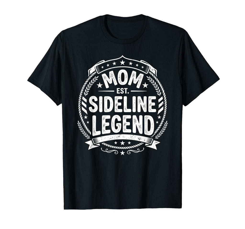 Mom Sideline Legend Sports Game T-Shirt - Unique Graphic for Adults - T-Shirt, Sweatshirt, Hoodie