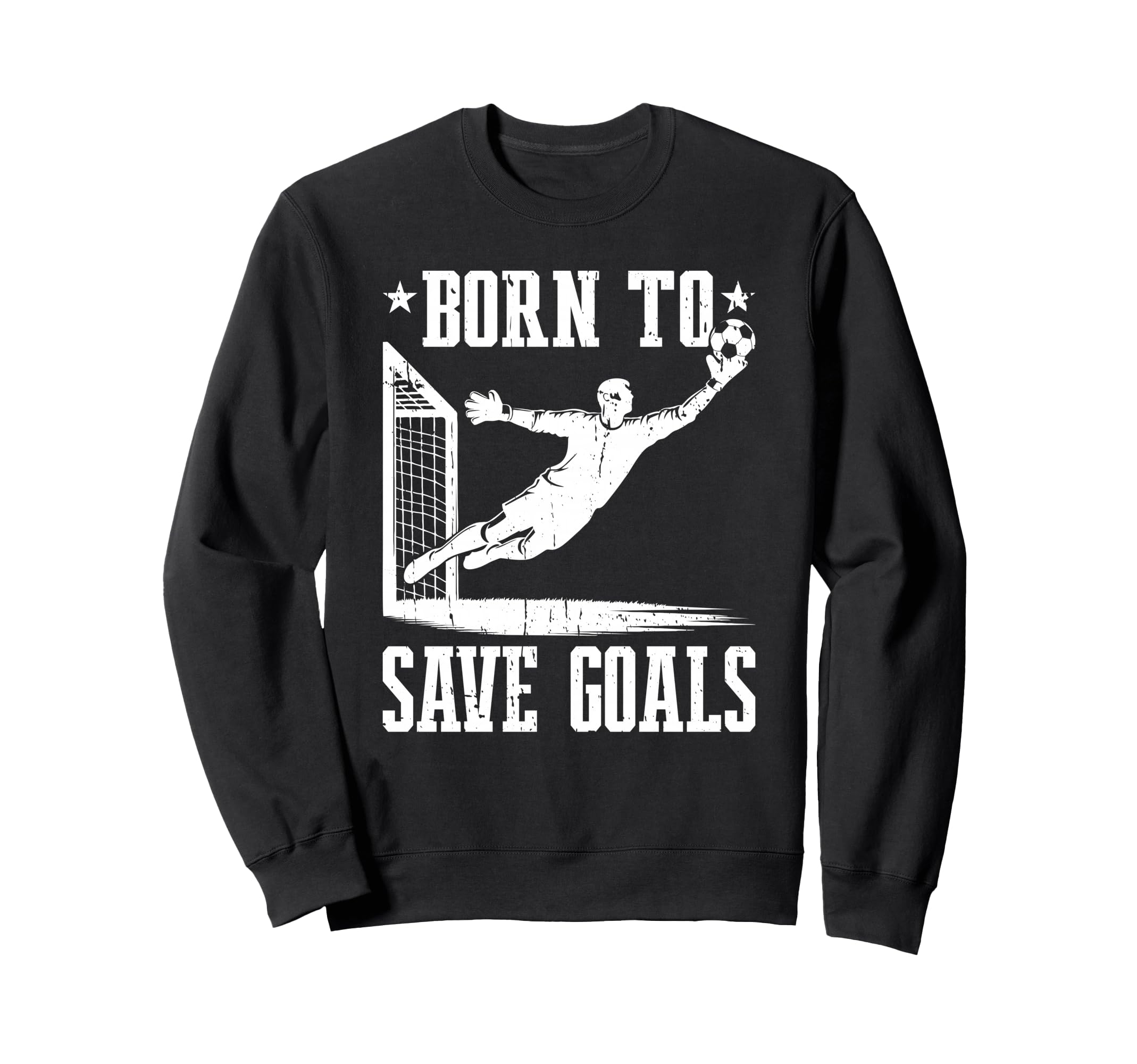 Born To Save Goals Soccer Goalie Sweatshirt - Minimalist Print for Adults - T-Shirt, Sweatshirt, Hoodie