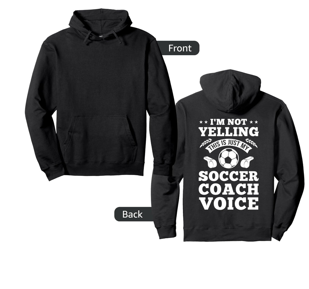 Im Not Yelling This Is Just My Soccer Coach Hoodie - Trendy Graphic Unisex - T-Shirt, Sweatshirt, Hoodie