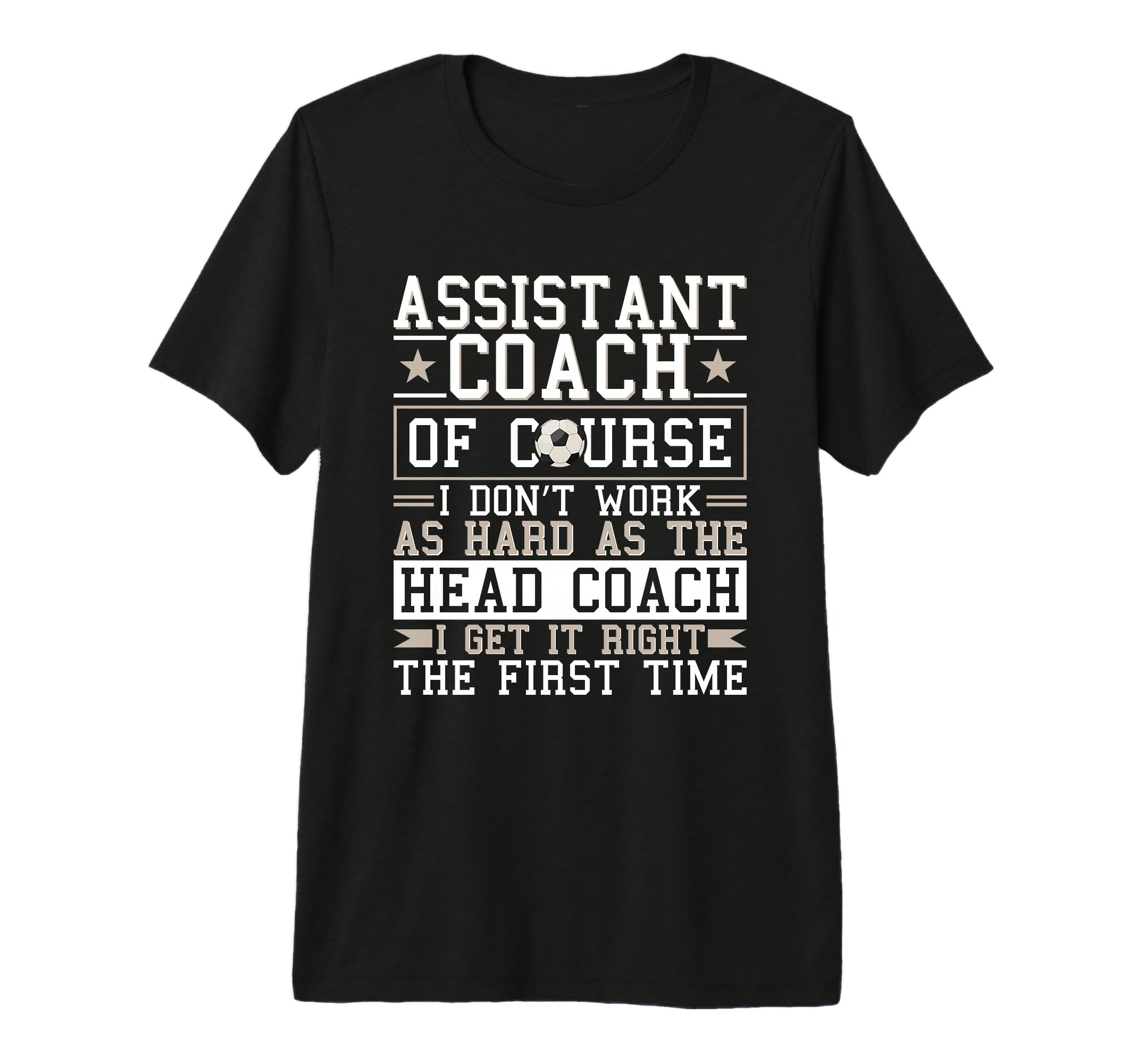 Soccer Assistant Coach Gets It Right T-Shirt - Streetwear Style Unisex - T-Shirt, Sweatshirt, Hoodie