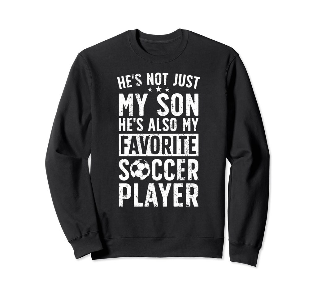 Hes My Favorite Soccer Player Dad Sweatshirt - Aesthetic Graphic Unisex - T-Shirt, Sweatshirt, Hoodie