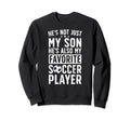 Hes My Favorite Soccer Player Dad Sweatshirt - Aesthetic Graphic Unisex - T-Shirt, Sweatshirt, Hoodie