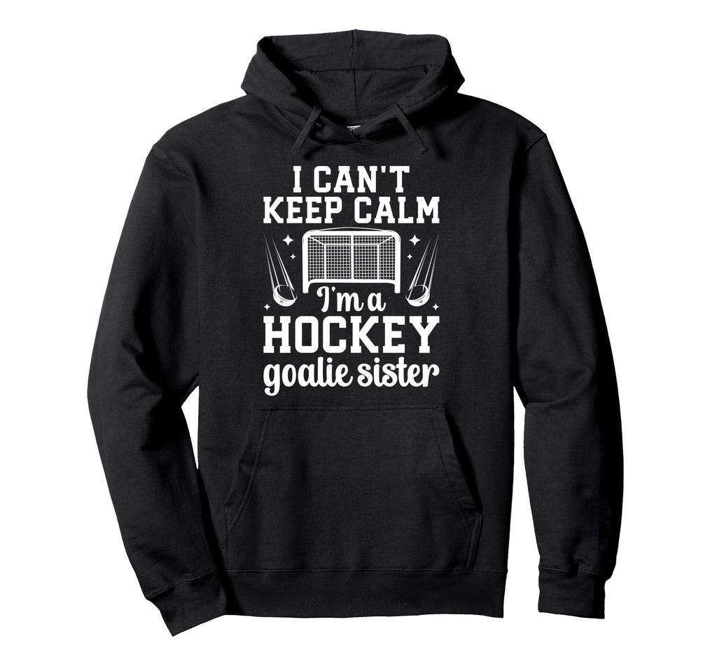 Im Hockey Goalie Sister Ice Hockey Keeper Hoodie - Novelty Apparel Unisex - T-Shirt, Sweatshirt, Hoodie