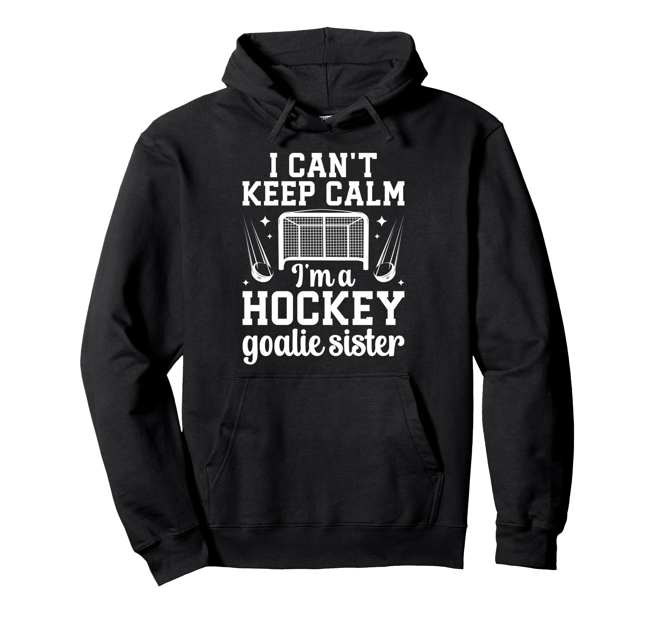 Im Hockey Goalie Sister Ice Hockey Keeper Hoodie - Novelty Apparel Unisex - T-Shirt, Sweatshirt, Hoodie
