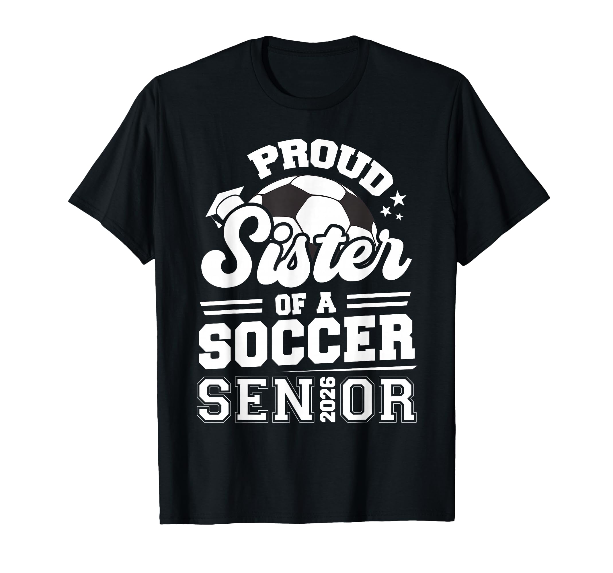 Proud Sister Soccer Senior 2026 Graduation T-Shirt - Trendy Graphic Unisex - T-Shirt, Sweatshirt, Hoodie