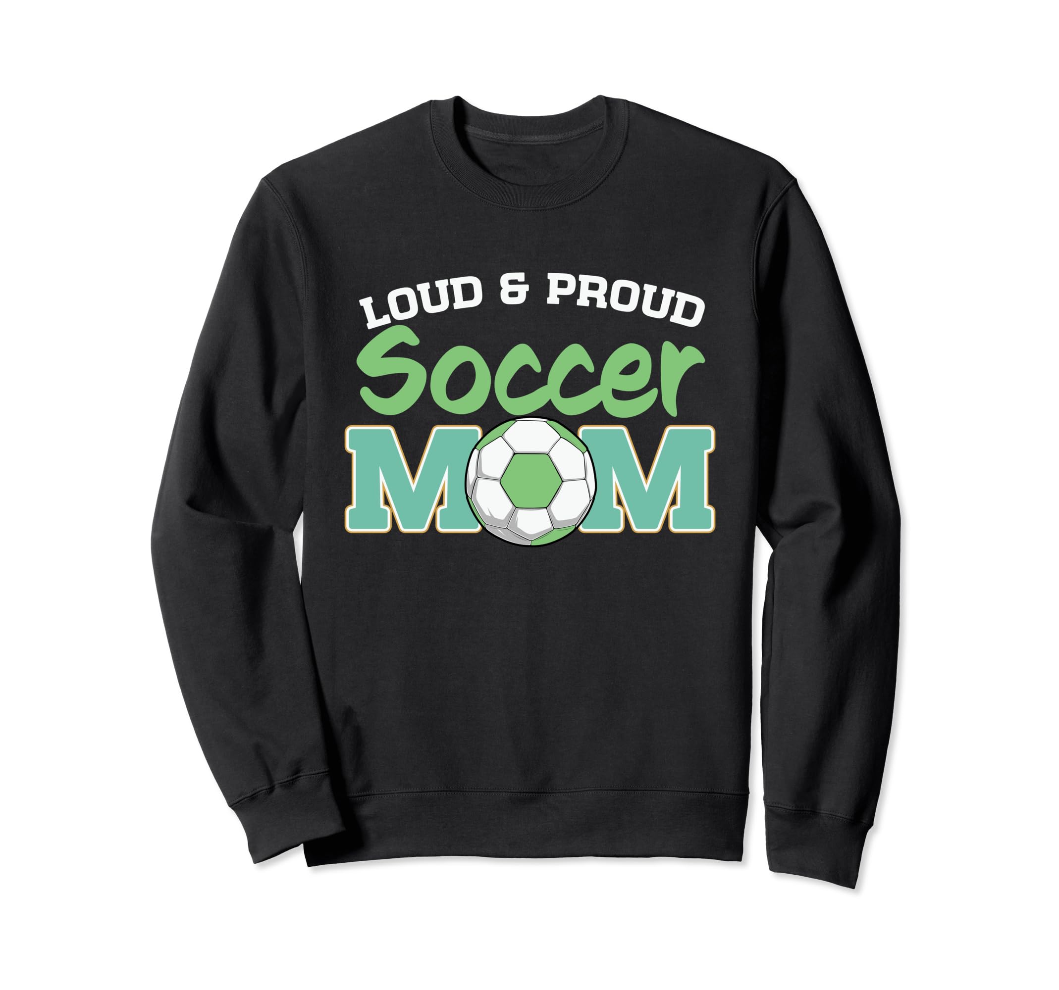 Loud And Proud Soccer Mom Sweatshirt - Trendy Graphic for Adults - T-Shirt, Sweatshirt, Hoodie