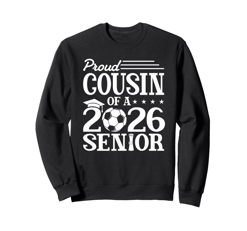 Proud Cousin 2026 Senior Soccer Sweatshirt - Custom Art Print Men Women - T-Shirt, Sweatshirt, Hoodie
