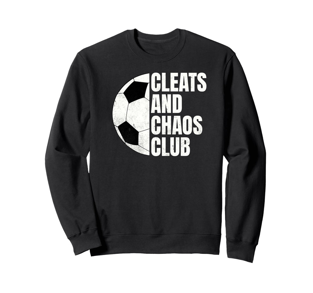 Funny Soccer Cleats And Chaos Club Sweatshirt - Novelty Apparel for Adults - T-Shirt, Sweatshirt, Hoodie
