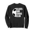 Funny Soccer Cleats And Chaos Club Sweatshirt - Novelty Apparel for Adults - T-Shirt, Sweatshirt, Hoodie