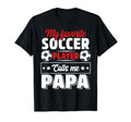 My Favorite Soccer Player Calls Me Papa T-Shirt - Unique Graphic Unisex - T-Shirt, Sweatshirt, Hoodie