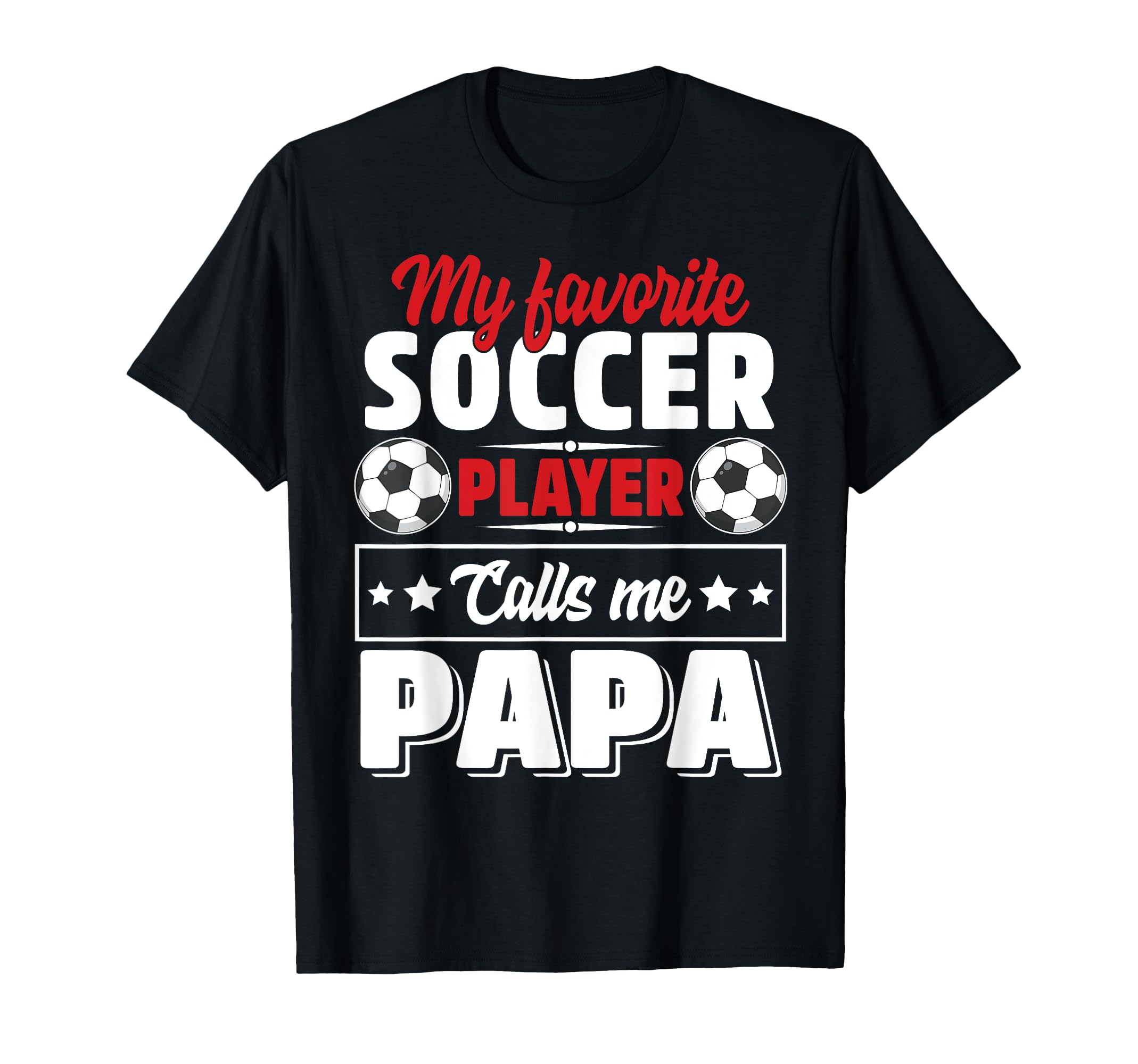 My Favorite Soccer Player Calls Me Papa T-Shirt - Unique Graphic Unisex - T-Shirt, Sweatshirt, Hoodie