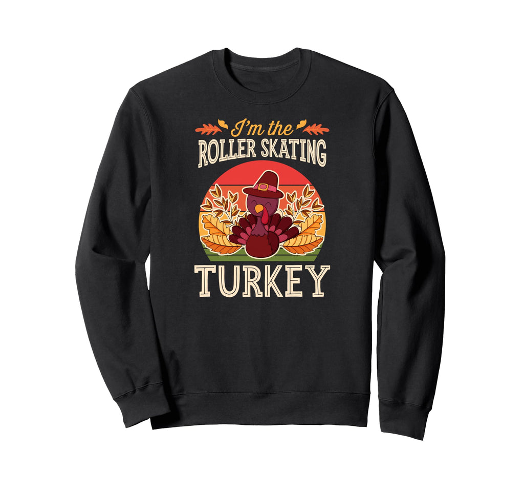 Matching Family Thanksgiving Im Roller Sweatshirt - Trendy Graphic Unisex - T-Shirt, Sweatshirt, Hoodie