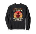 Matching Family Thanksgiving Im Roller Sweatshirt - Trendy Graphic Unisex - T-Shirt, Sweatshirt, Hoodie