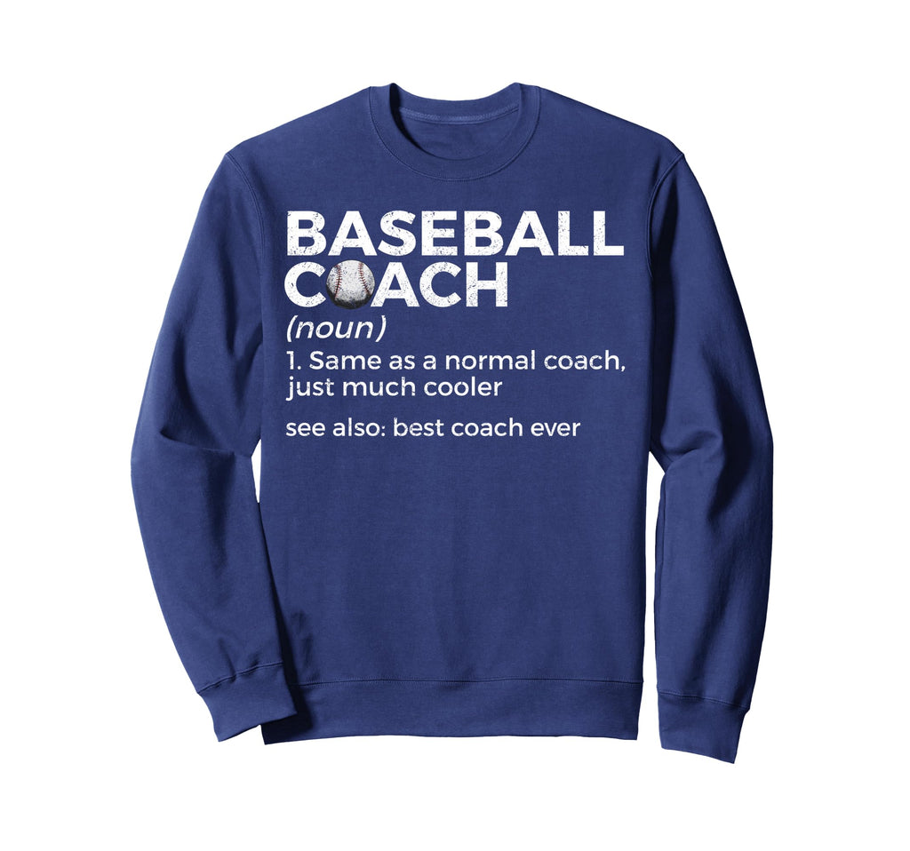 Baseball Coach Definition Sweatshirt - Casual Everyday Wear for Adults - T-Shirt, Sweatshirt, Hoodie
