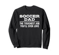 Soccer Dad Toughest Job Youll Sweatshirt - Aesthetic Graphic Men Women - T-Shirt, Sweatshirt, Hoodie