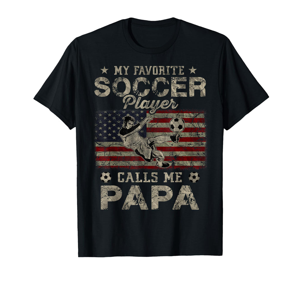 My Favorite Soccer Player Calls Me Papa T-Shirt - Streetwear Style Unisex - T-Shirt, Sweatshirt, Hoodie