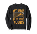 Goal Keeper And Soccer Player My Goal Sweatshirt - Trendy Graphic Unisex - T-Shirt, Sweatshirt, Hoodie