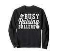 Busy Raising Ballers Volleyball Soccer Sweatshirt - Trendy Graphic Unisex - T-Shirt, Sweatshirt, Hoodie