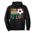 Futbol Is Life Soccer Player Lovers And Fans Hoodie - Trendy Graphic Unisex - T-Shirt, Sweatshirt, Hoodie