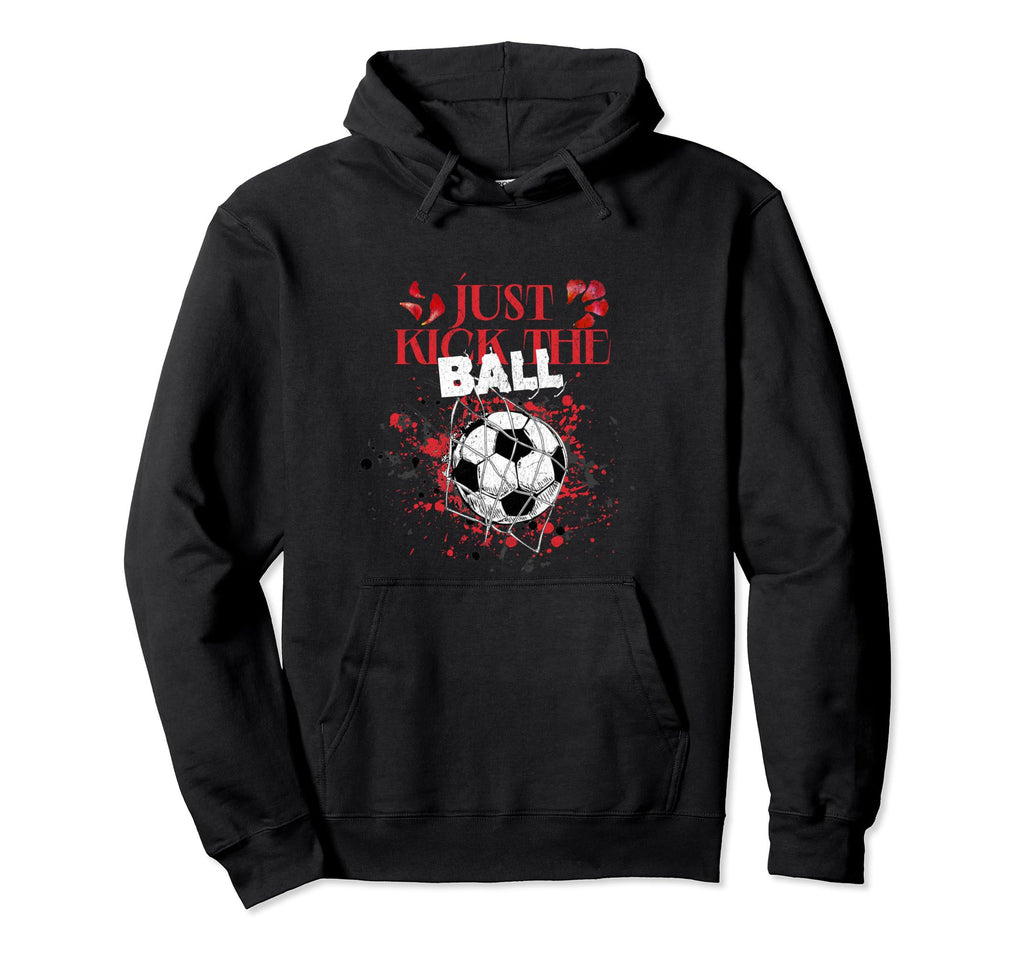 Just Kick Ball Soccer Gifts Hoodie - Minimalist Print Unisex - T-Shirt, Sweatshirt, Hoodie