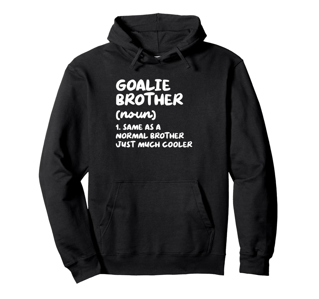 Goalie Brother Definition Funny Soccer Hoodie - Trendy Graphic Unisex - T-Shirt, Sweatshirt, Hoodie