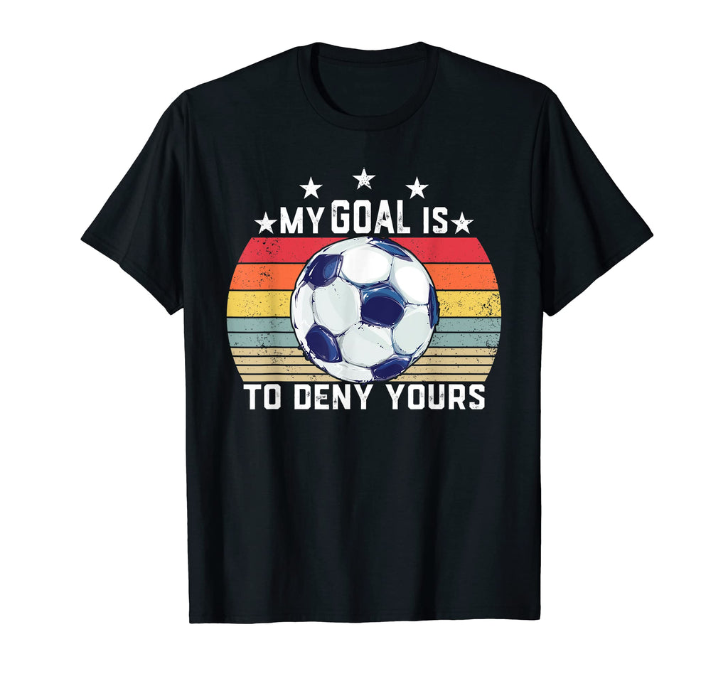 My Goal Is To Deny Yours Soccer Player T-Shirt - Trendy Graphic for Adults - T-Shirt, Sweatshirt, Hoodie