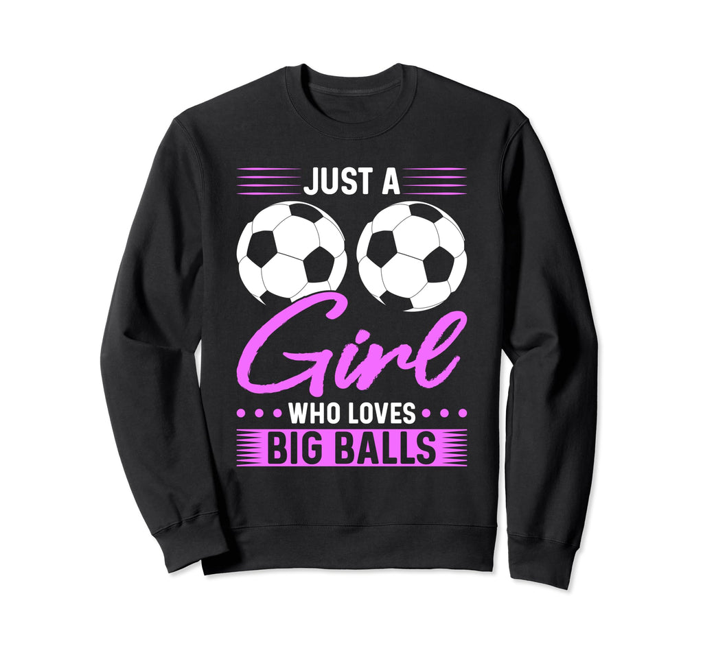 Just Who Loves Big Balls Soccer Sweatshirt - Graphic Print Unisex - T-Shirt, Sweatshirt, Hoodie