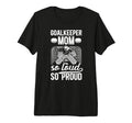 Hockey Goalkeeper Mom So Loud Mom T-Shirt - Novelty Apparel for Adults - T-Shirt, Sweatshirt, Hoodie
