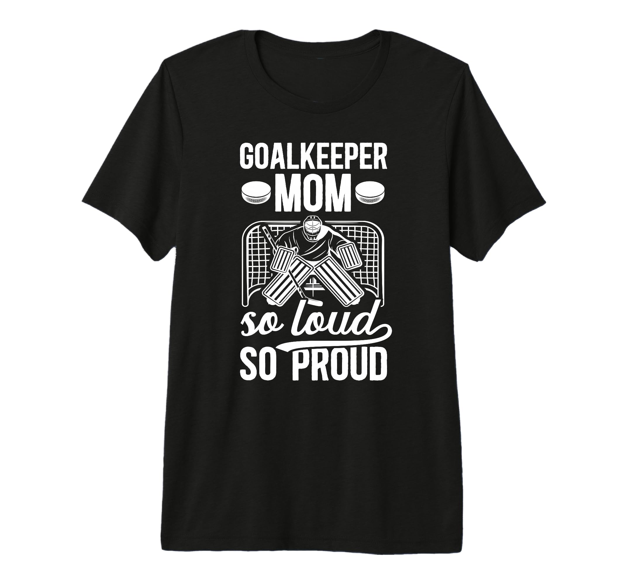 Hockey Goalkeeper Mom So Loud Mom T-Shirt - Novelty Apparel for Adults - T-Shirt, Sweatshirt, Hoodie