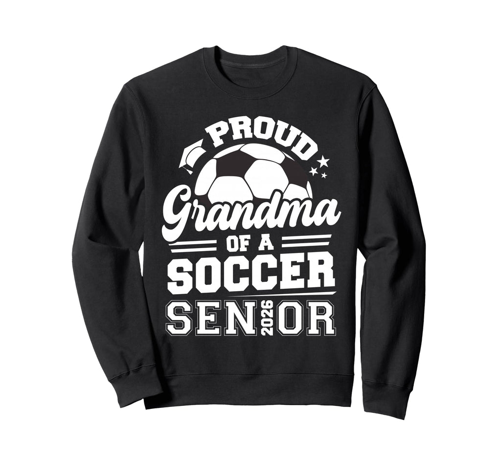 Proud Grandma Soccer Senior Class 2026 Sweatshirt - Novelty Apparel Unisex - T-Shirt, Sweatshirt, Hoodie
