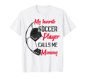 My Favorite Soccer Player Calls Me Mommy T-Shirt - Custom Art Print Unisex - T-Shirt, Sweatshirt, Hoodie