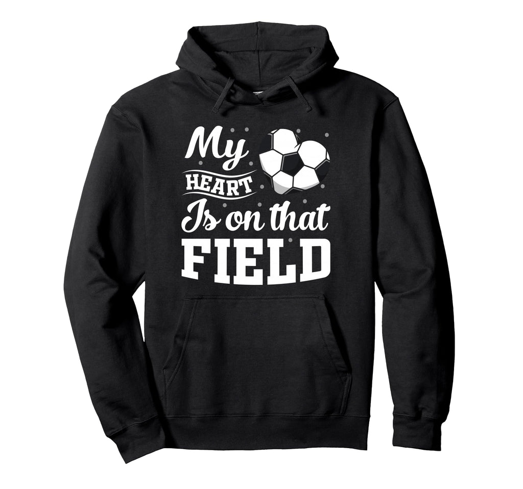 My Heart Is That Field Soccer Hoodie - Fun Novelty Design for Adults - T-Shirt, Sweatshirt, Hoodie