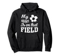 My Heart Is That Field Soccer Player Hoodie - Fun Novelty Design Unisex - T-Shirt, Sweatshirt, Hoodie