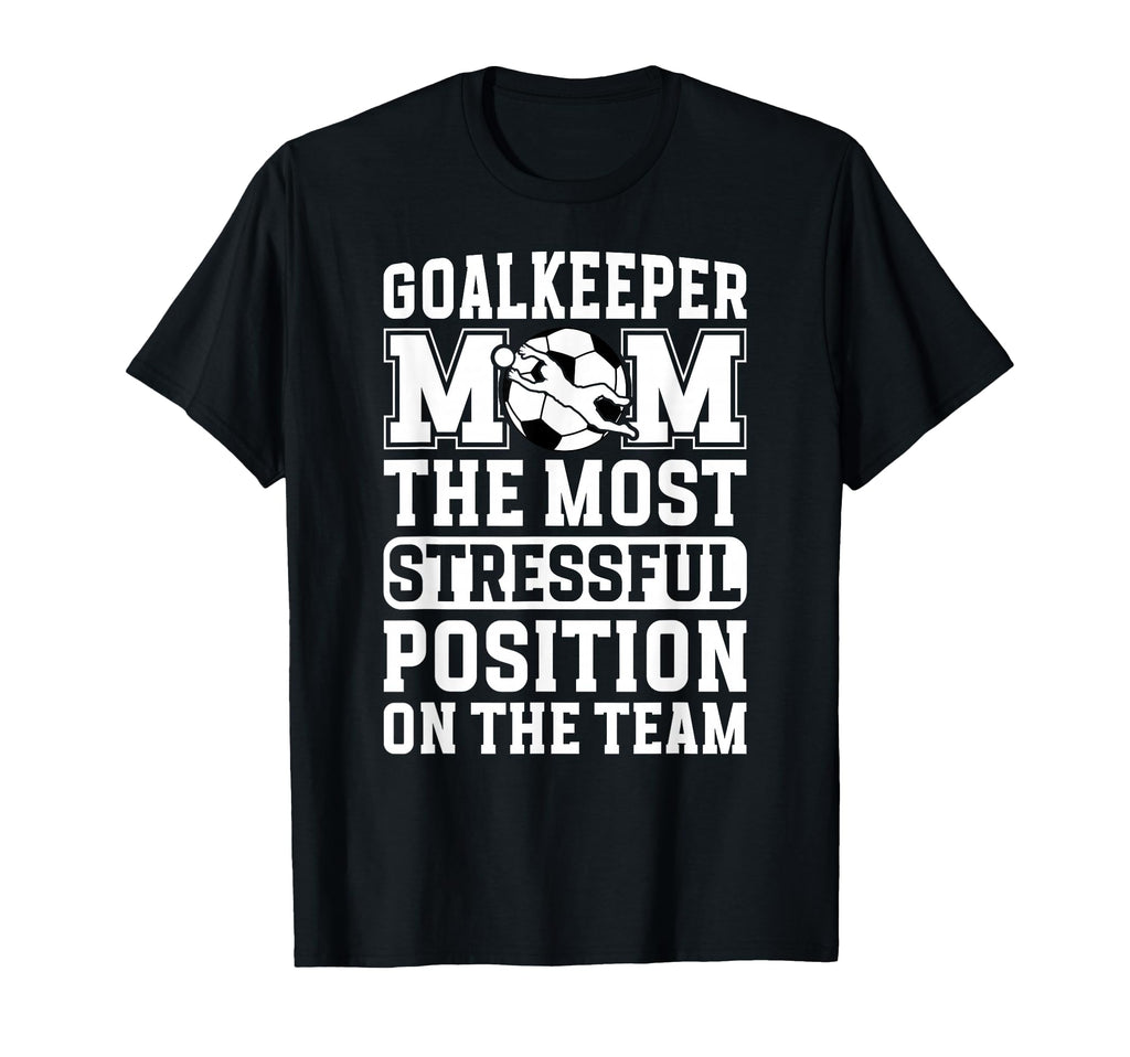 Funny Soccer Goalkeeper Mom Soccer T-Shirt - Fun Novelty Design Unisex - T-Shirt, Sweatshirt, Hoodie