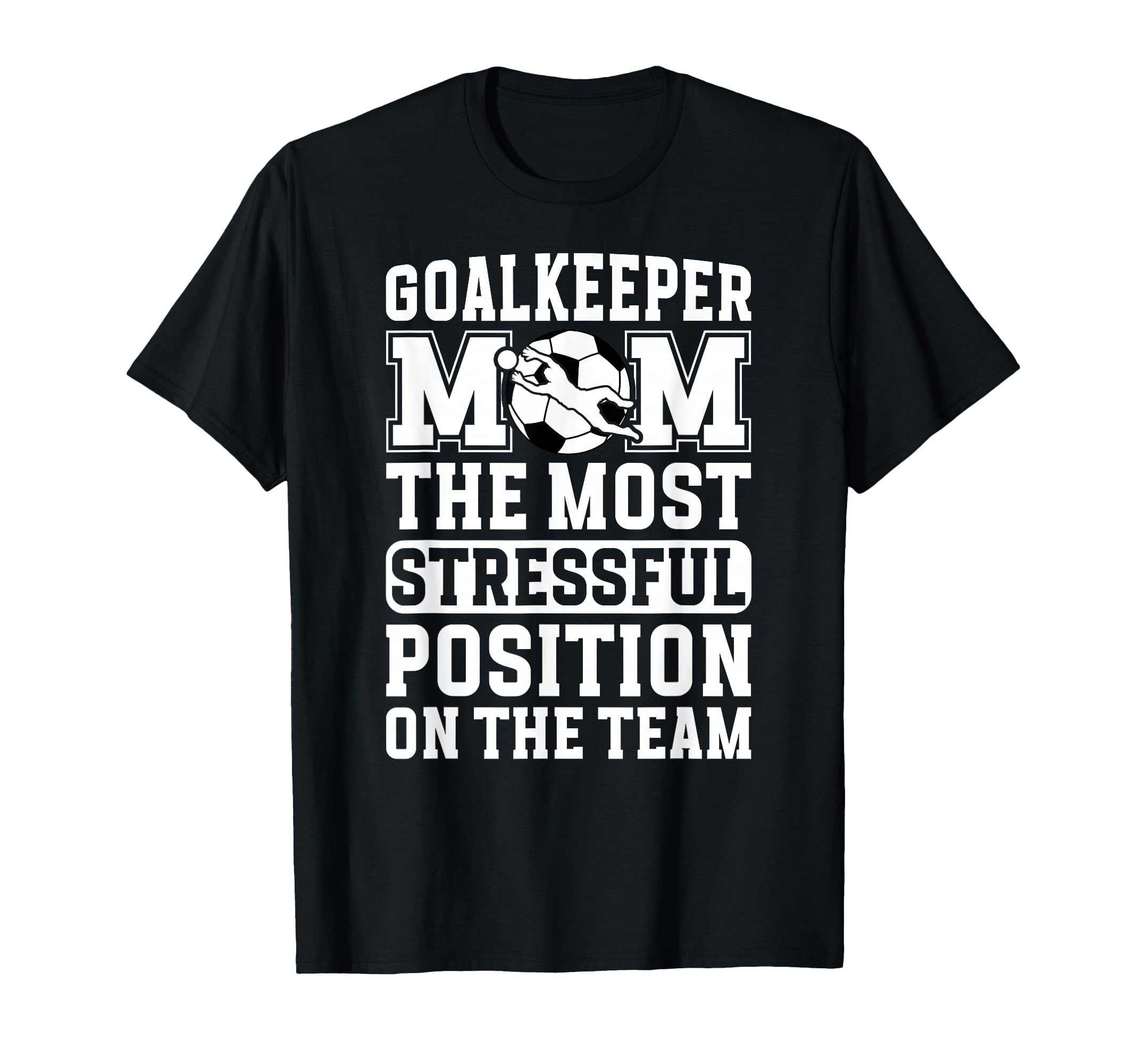 Funny Soccer Goalkeeper Mom Soccer T-Shirt - Fun Novelty Design Unisex - T-Shirt, Sweatshirt, Hoodie