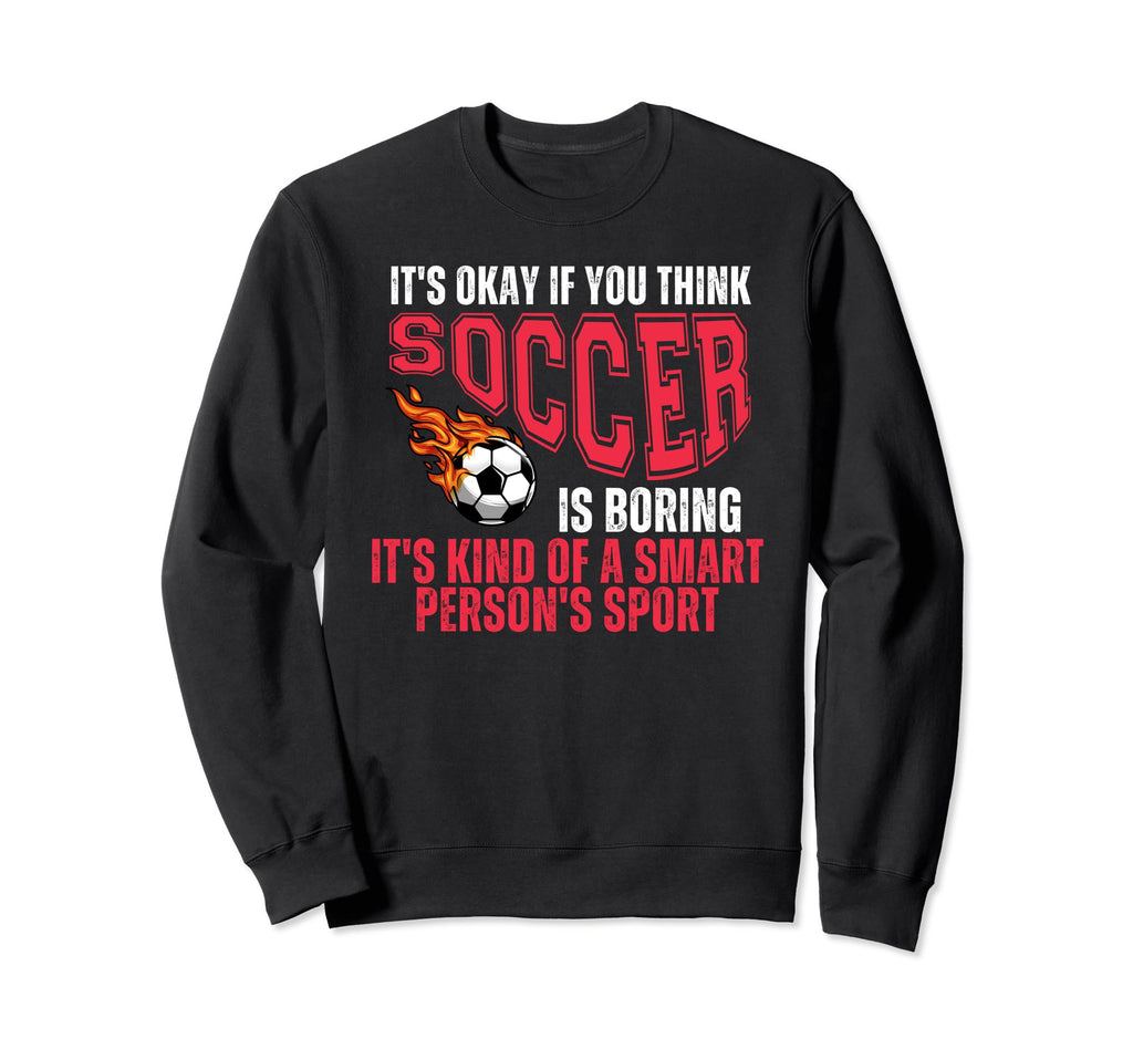 Soccer Football Sport Sarcastic Sweatshirt - Fun Novelty Design for Adults - T-Shirt, Sweatshirt, Hoodie