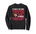 Soccer Football Sport Sarcastic Sweatshirt - Fun Novelty Design for Adults - T-Shirt, Sweatshirt, Hoodie