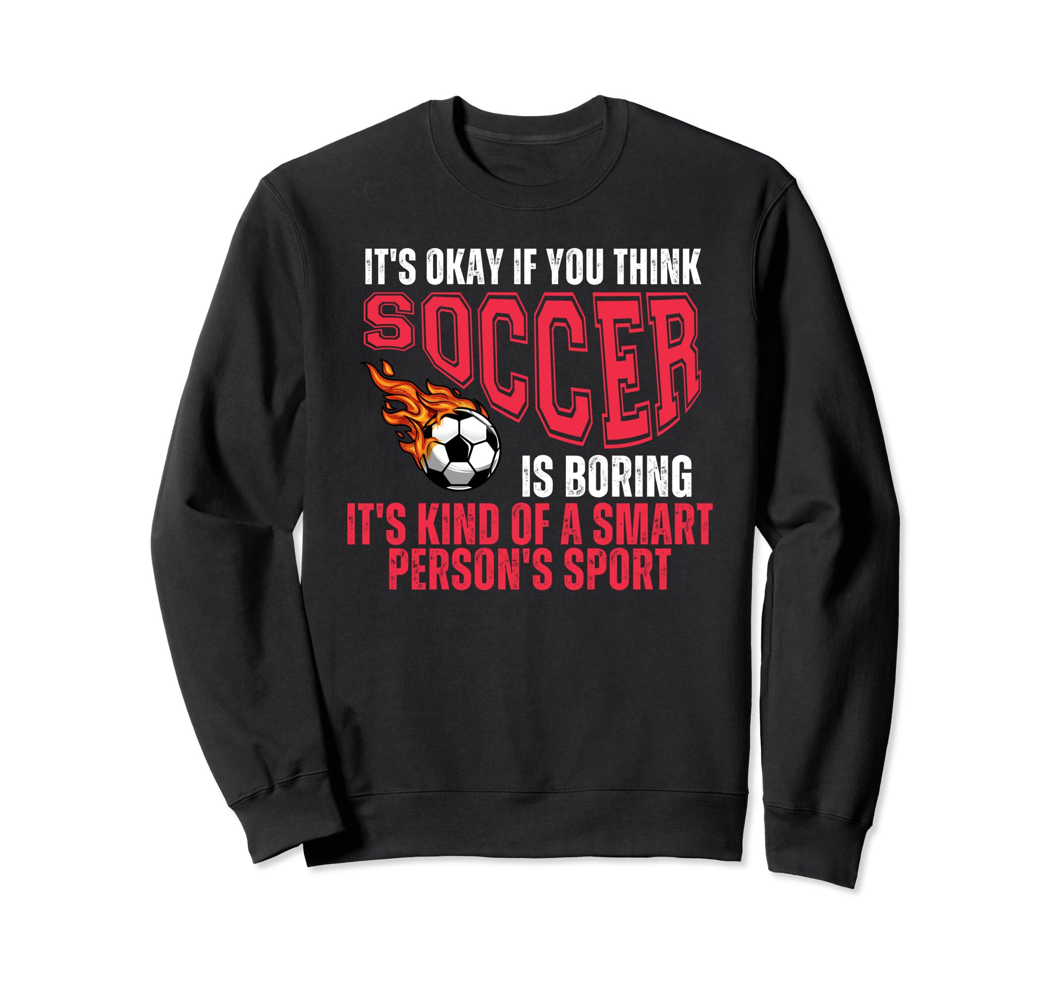 Soccer Football Sport Sarcastic Sweatshirt - Fun Novelty Design for Adults - T-Shirt, Sweatshirt, Hoodie