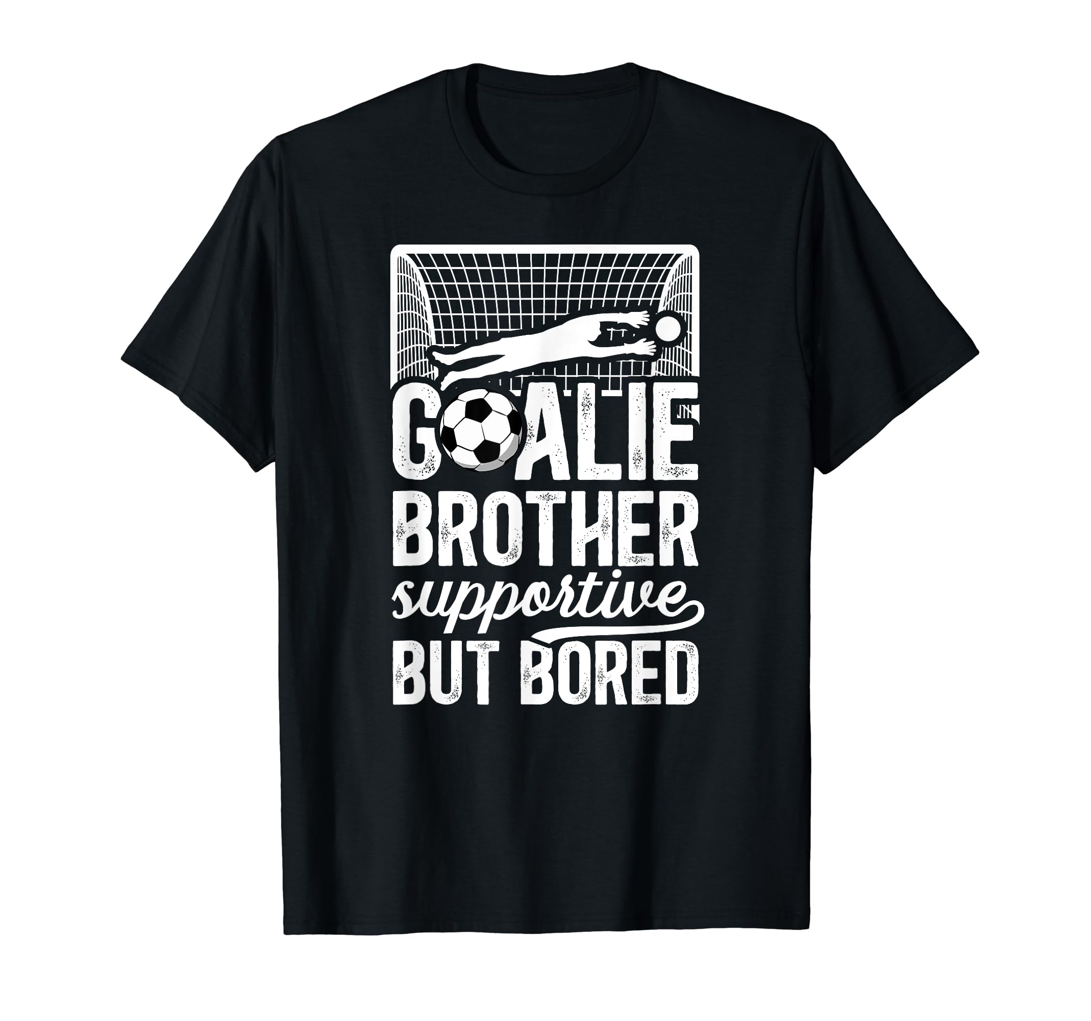 Soccer Goalie Brother Supportive T-Shirt - Casual Everyday Wear Unisex - T-Shirt, Sweatshirt, Hoodie