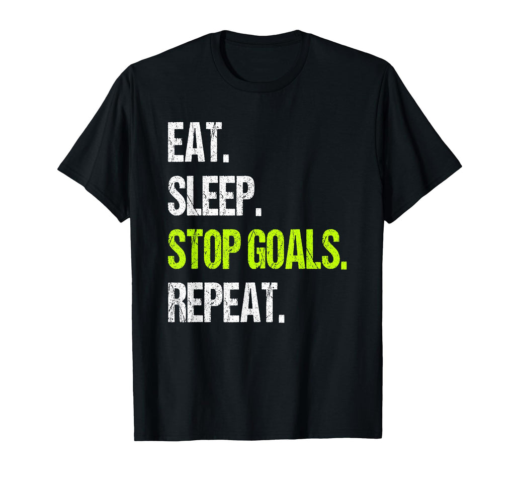 Eat Sleep Stop Goals Repeat T-Shirt - Unique Graphic Men Women - T-Shirt, Sweatshirt, Hoodie