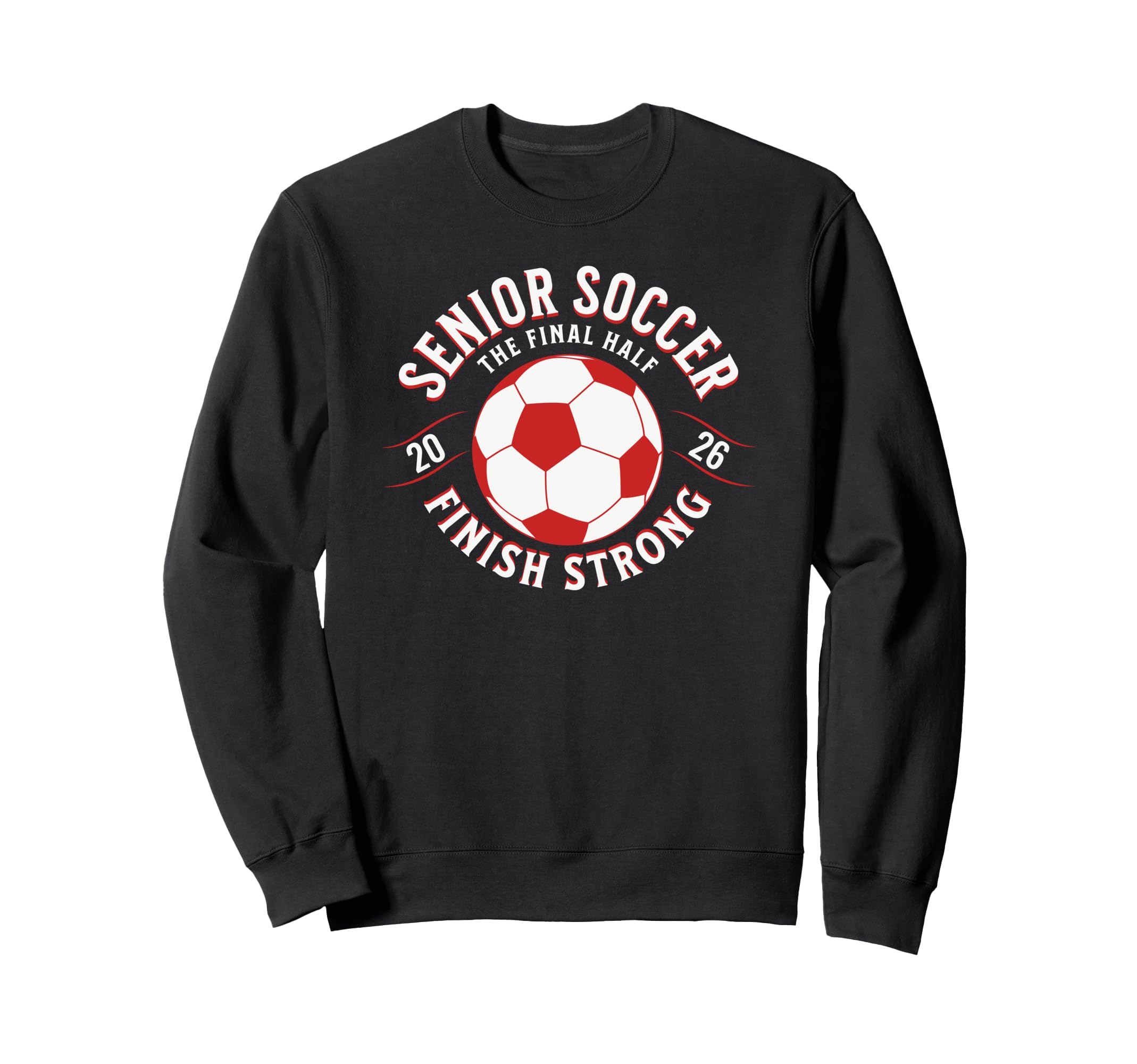 Soccer Senior Final Half 2026 Sweatshirt - Casual Everyday Wear Men Women - T-Shirt, Sweatshirt, Hoodie