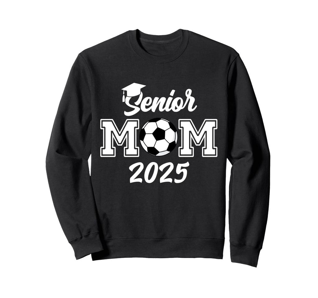Senior Mom 2025 Soccer Class 2025 Sweatshirt - Novelty Apparel Unisex - T-Shirt, Sweatshirt, Hoodie