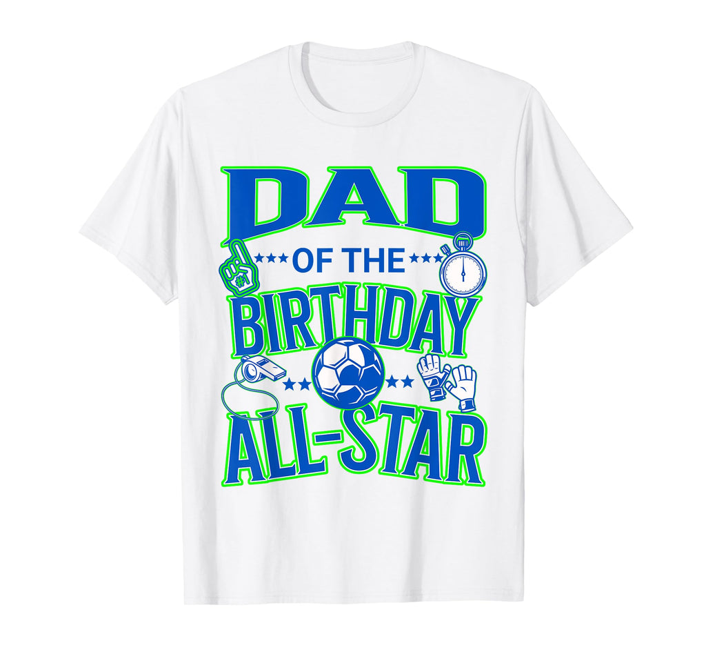 Dad Birthday Soccer All Star Fun T-Shirt - Trendy Graphic for Adults - T-Shirt, Sweatshirt, Hoodie