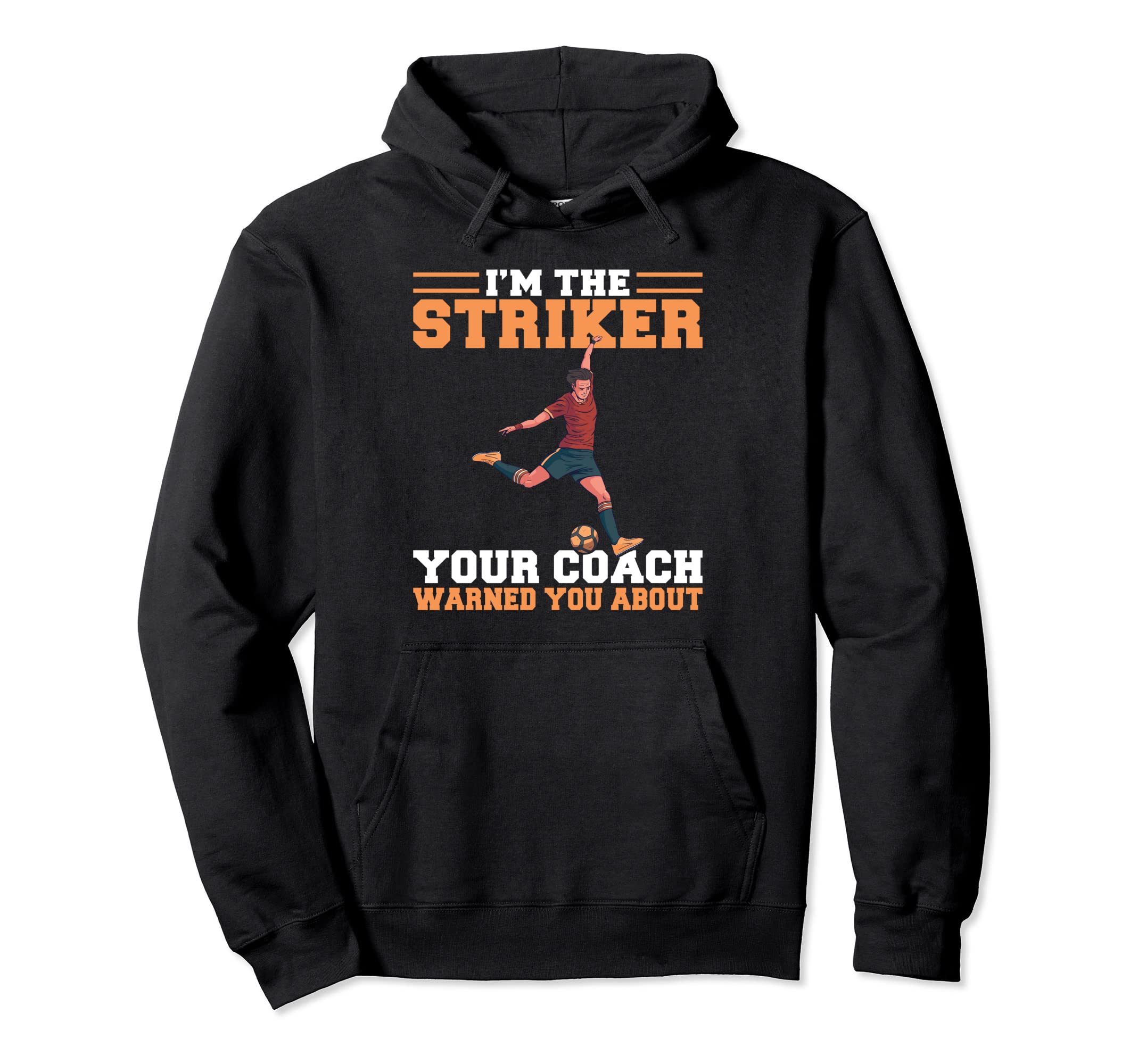 Im Striker Your Coach Warned You About Hoodie - Trendy Graphic Men Women - T-Shirt, Sweatshirt, Hoodie