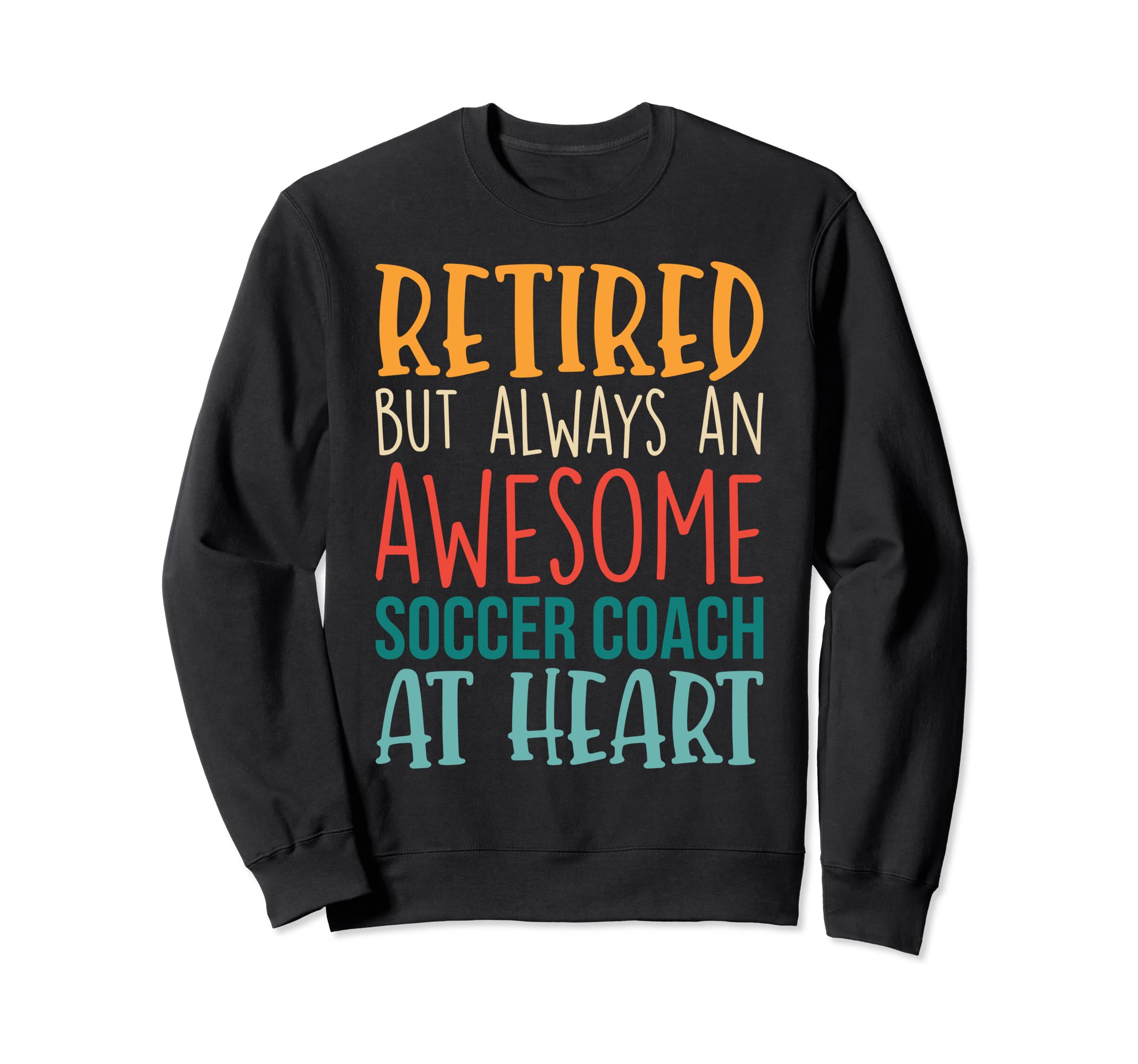 Retired But Awesome Soccer Coach Sweatshirt - Fun Novelty Design Unisex - T-Shirt, Sweatshirt, Hoodie