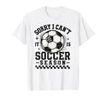 Sorry I Cant It Is Soccer Season T-Shirt - Casual Everyday Wear for Adults - T-Shirt, Sweatshirt, Hoodie