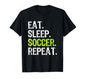 Eat Sleep Soccer Repeat Fan Player T-Shirt - Casual Everyday Wear Unisex - T-Shirt, Sweatshirt, Hoodie