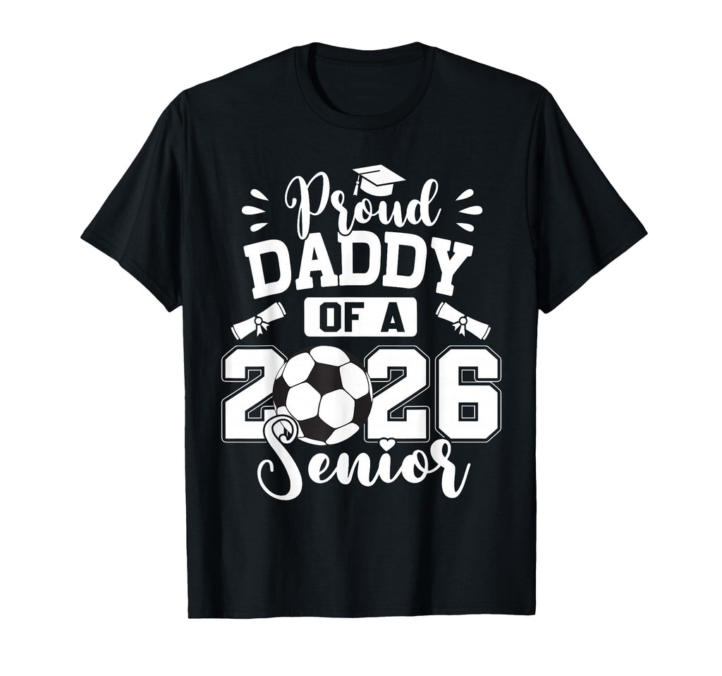 Proud Daddy 2026 Senior Soccer Ball T-Shirt - Minimalist Print for Adults - T-Shirt, Sweatshirt, Hoodie